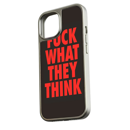 FUCK WHAT THEY THINK Phone case