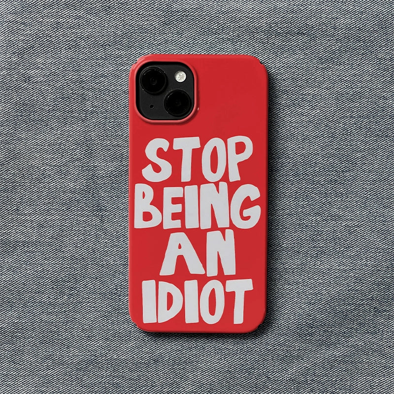 Stop Being an Idiot Phone Case – Eye-Catching Humor Design