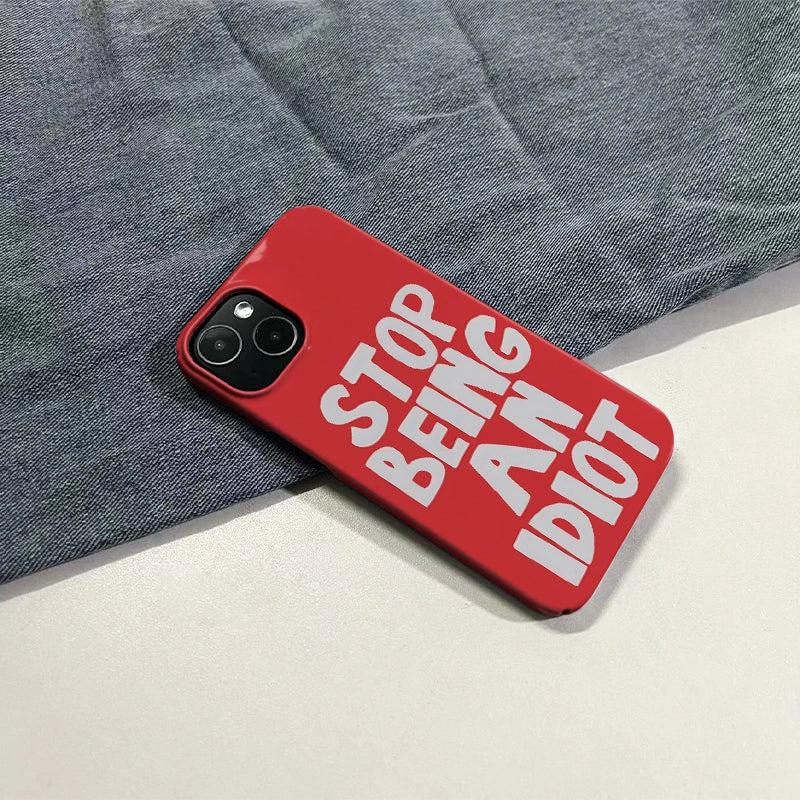 Stop Being an Idiot Phone Case – Eye-Catching Humor Design
