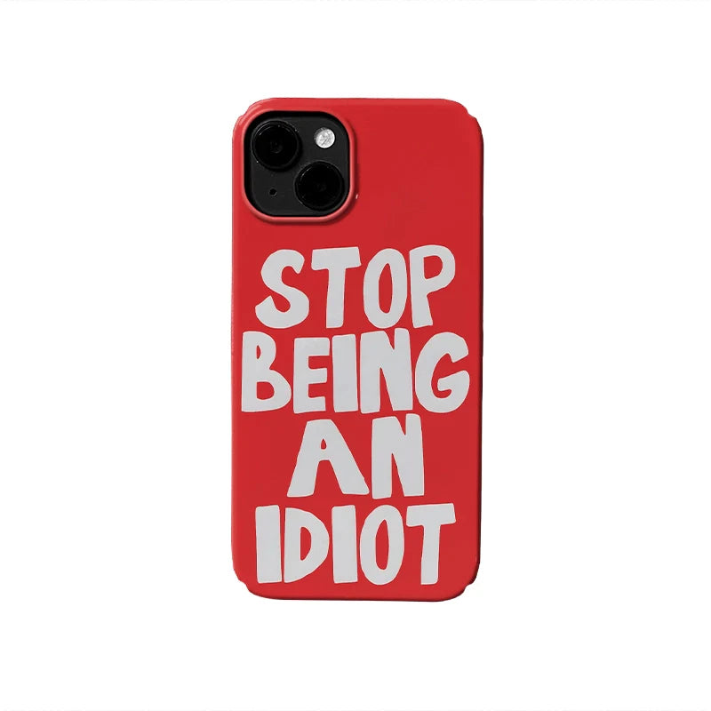 Stop Being an Idiot Phone Case – Eye-Catching Humor Design