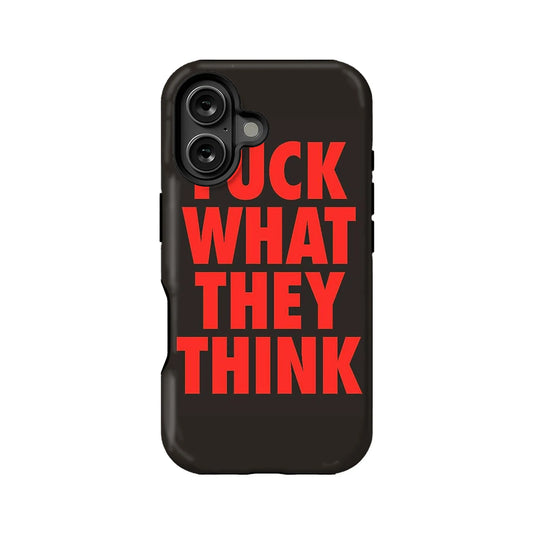 Bold Message Phone Case - F*CK WHAT THEY THINK