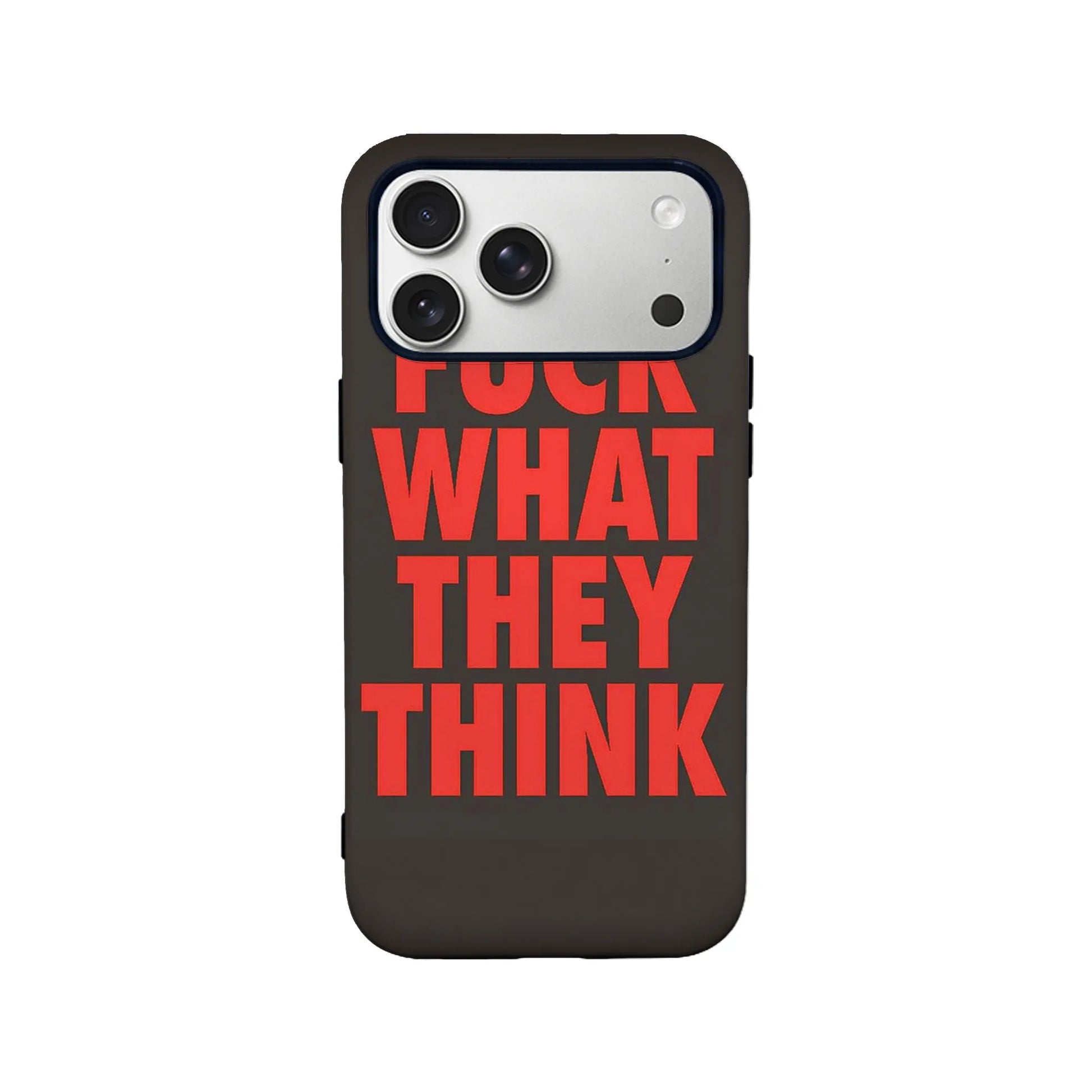 Bold Message Phone Case - F*CK WHAT THEY THINK