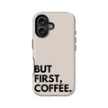 But First, Coffee Phone Case