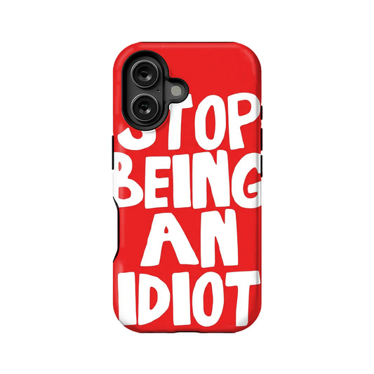 Stop Being an Idiot Phone Case – Eye-Catching Humor Design