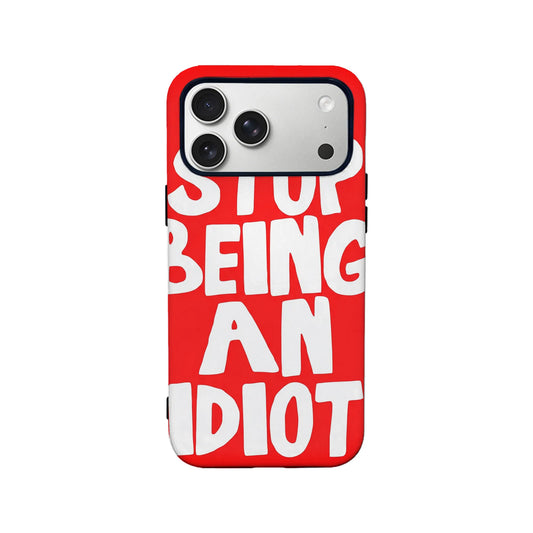 Stop Being an Idiot Phone Case – Eye-Catching Humor Design